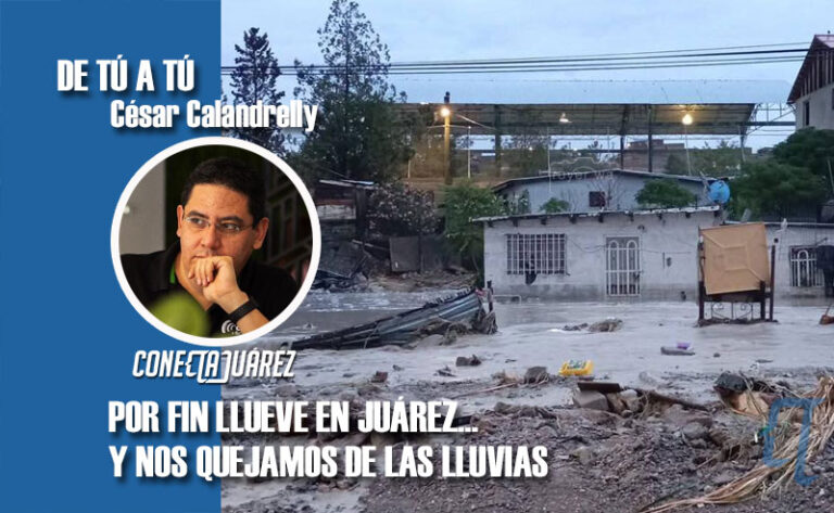 POR FIN LLUEVE EN JUÁREZ… Y NOS QUEJAMOS DE LAS LLUVIAS