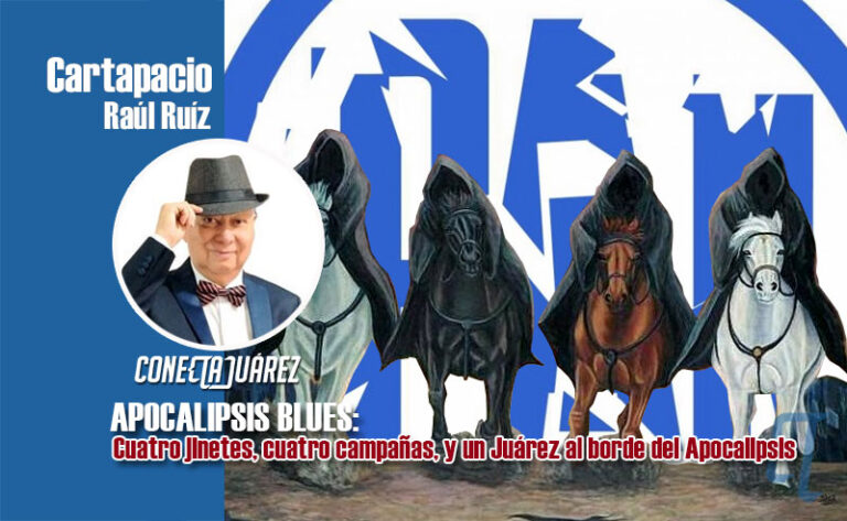 APOCALIPSIS BLUES:Cuatro jinetes, cuatro campañas, y un Juárez al borde del Apocalipsis