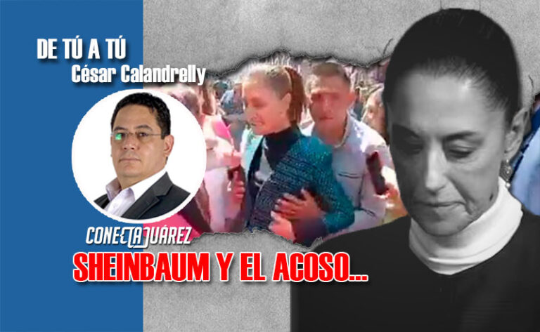 SHEINBAUM Y EL ACOSO…
